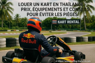 Louer un kart en Thaïlande : prix, équipements et conseils pour éviter les pièges